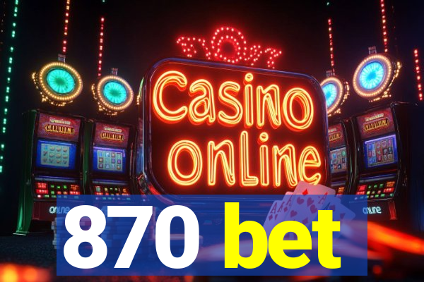 870 bet